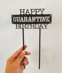 "Happy quarantine birthday" laser-cut topper